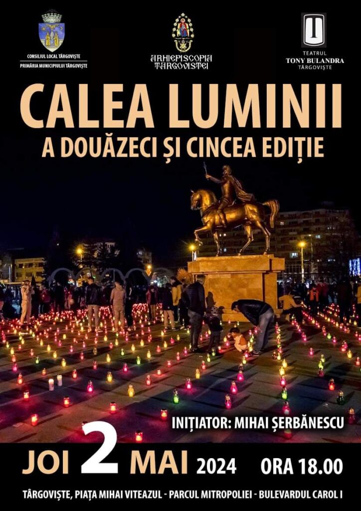 În  această seară  sunteți  așteptați la "Calea Luminii", Târgoviște, 2024, un eveniment cu tradiție. 