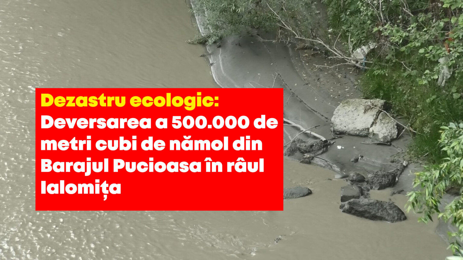 Dezastru ecologic: Deversarea a 500.000 de metri cubi de nămol din Barajul Pucioasa în râul Ialomița. INSTITUȚIILE STATULUI, TREZIȚI-VĂ! VIDEO Dezastru ecologic: Deversarea a 500.000 de metri cubi de nămol din Barajul Pucioasa în râul Ialomița, totul s-a întâmplat în ultimele zile, potrivit surselor noastre.