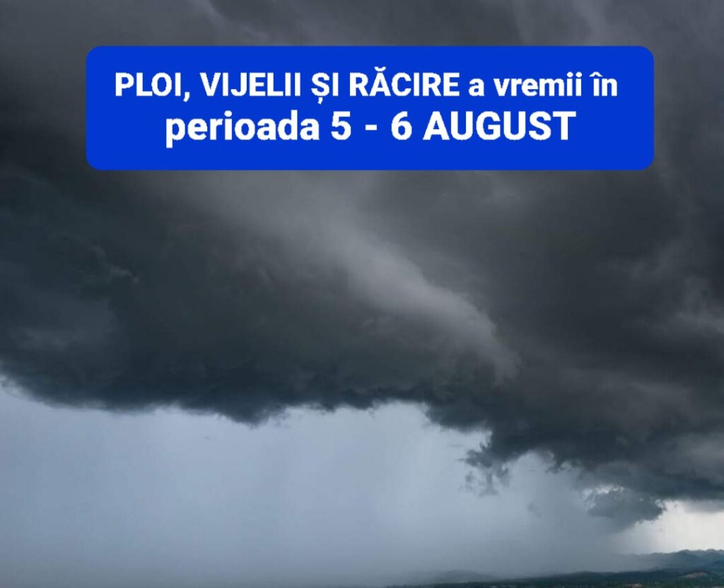 PLOI, VIJELII ȘI RĂCIRE a vremii în perioada 5 – 6 AUGUST PLOI, VIJELII ȘI RĂCIRE a vremii în perioada 5 - 6 AUGUST, vor fi averse şi descărcări electrice, la început în zona montană