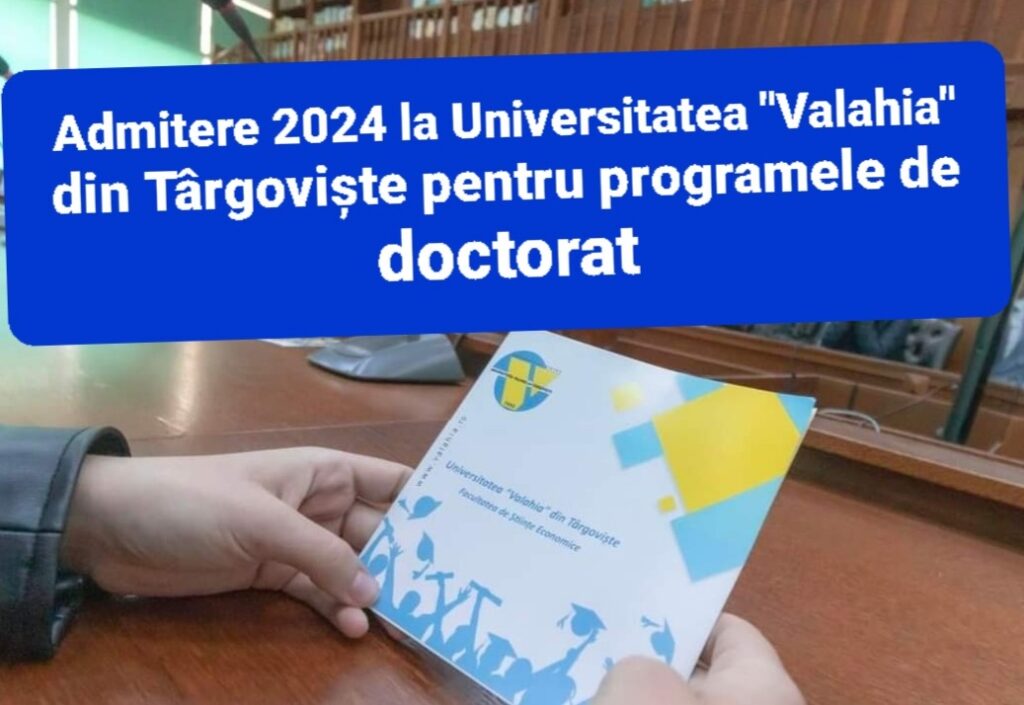 Admitere 2024 la Universitatea „Valahia” din Târgoviște pentru programele de doctorat Admitere 2024 la Universitatea "Valahia" din Târgoviște pentru programele de doctorat procesul de înscriere se face online până pe 16 septembrie.