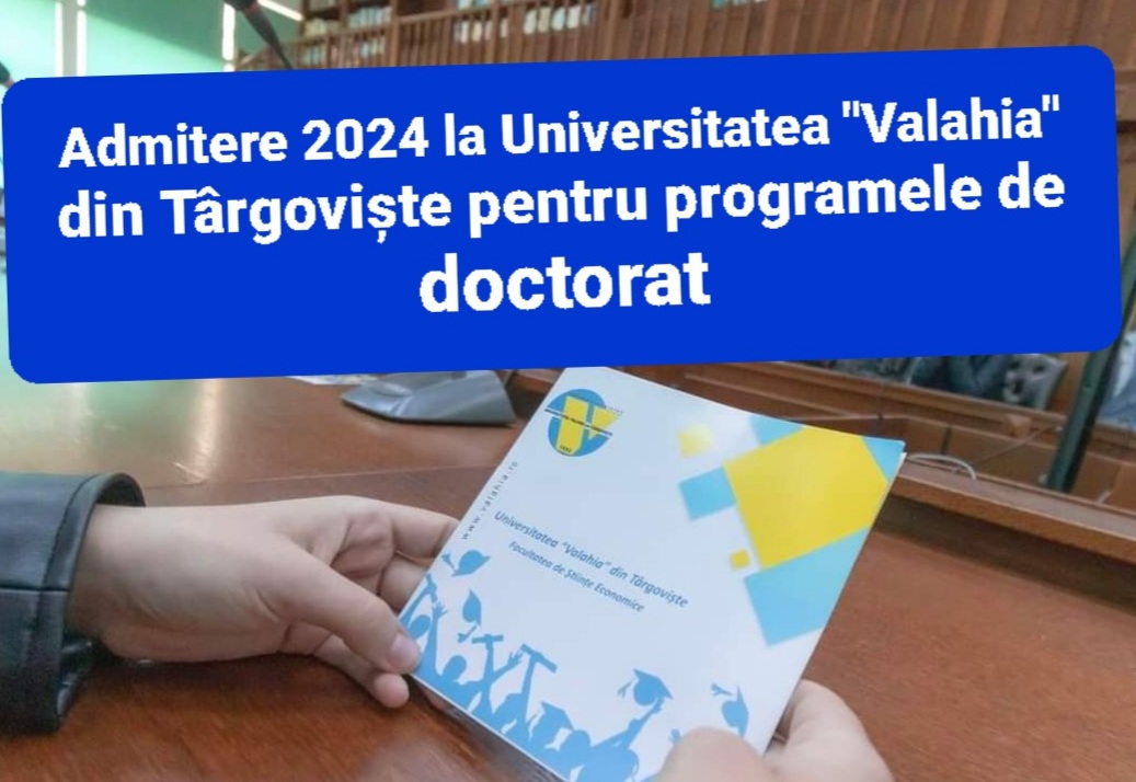Admitere 2024 la Universitatea "Valahia" din Târgoviște pentru programele de doctorat procesul de înscriere se face online până pe 16 septembrie.