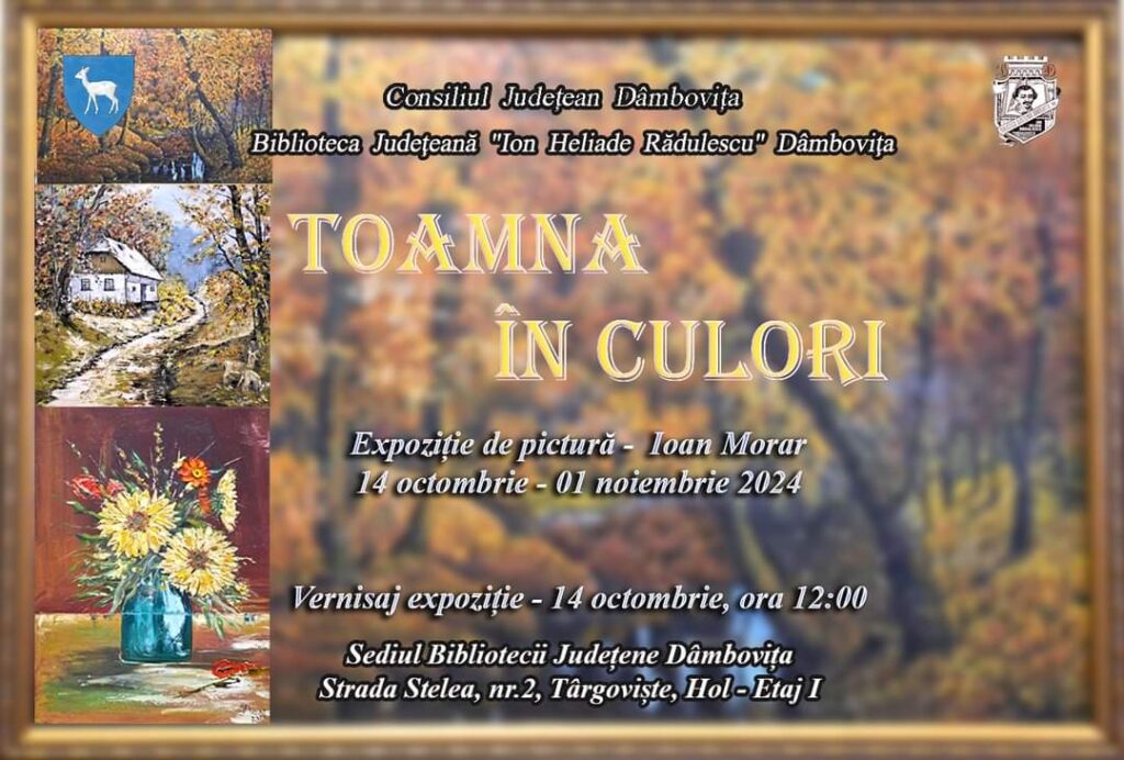 Expoziția de pictură – ”Toamna în culori”, pictor Ioan Morar, găzduită de Biblioteca Județeană ”Ion Heliade Rădulescu” Dâmbovița, în perioada 14 octombrie – 1 noiembrie 2024.