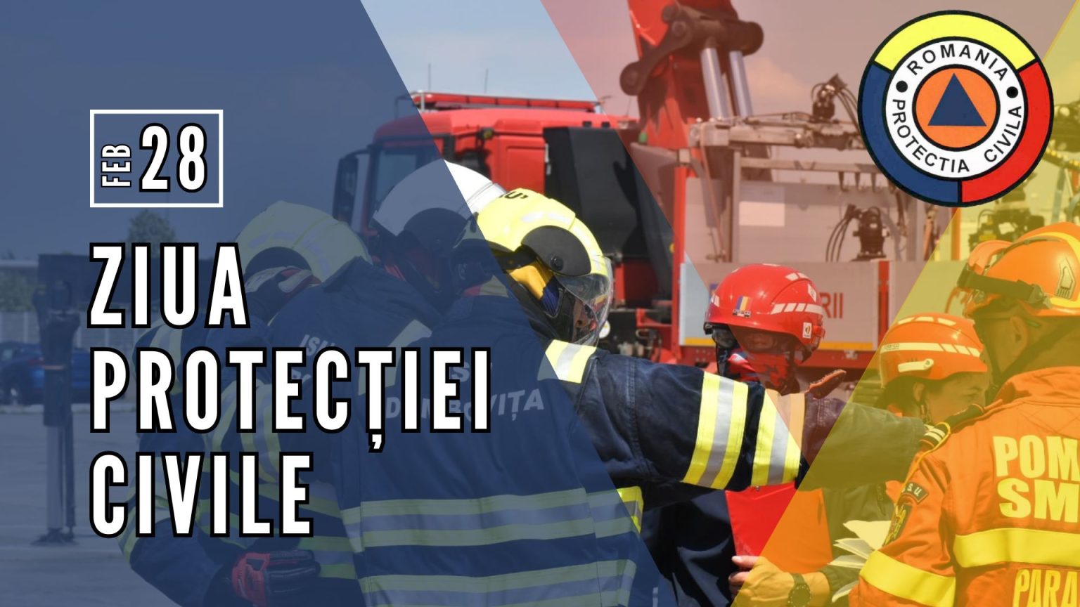 28 FEBRUARIE – ZIUA PROTECȚIEI CIVILE DIN ROMÂNIA
